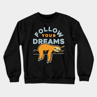 follow your dreams sloth Crewneck Sweatshirt